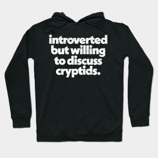 Introverted but willing to discuss cryptids Hoodie
